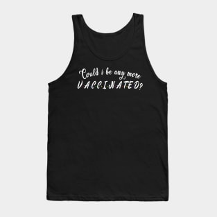 Could i be any more vaccinated? : Funny newest QUOTE design Tank Top